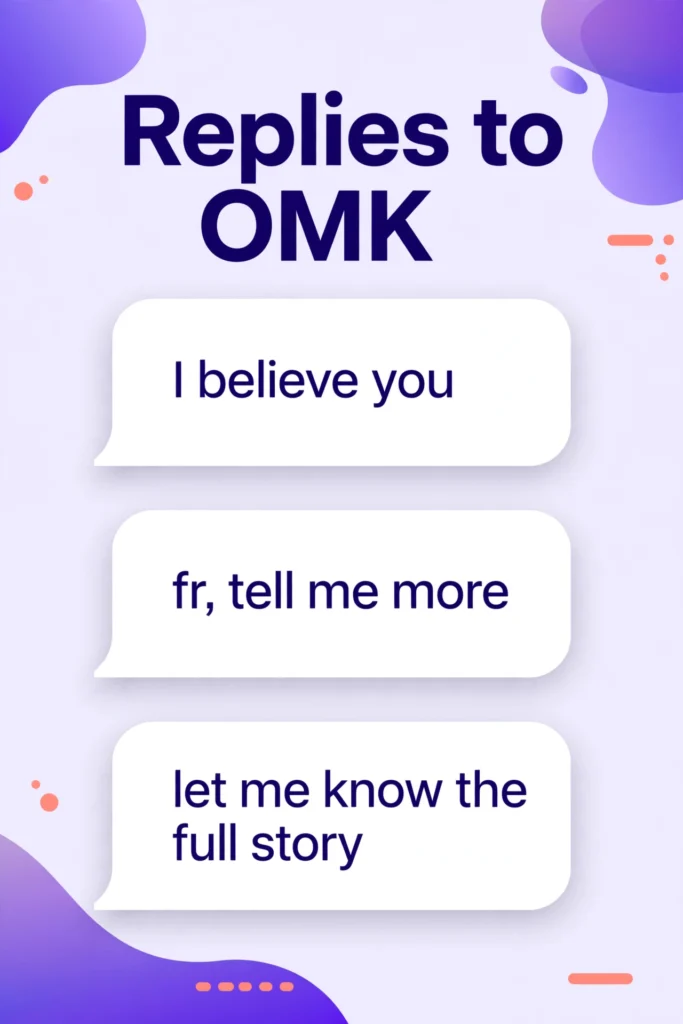 Replies to OMK: I believe you, fr tell me more, let me know the full story.