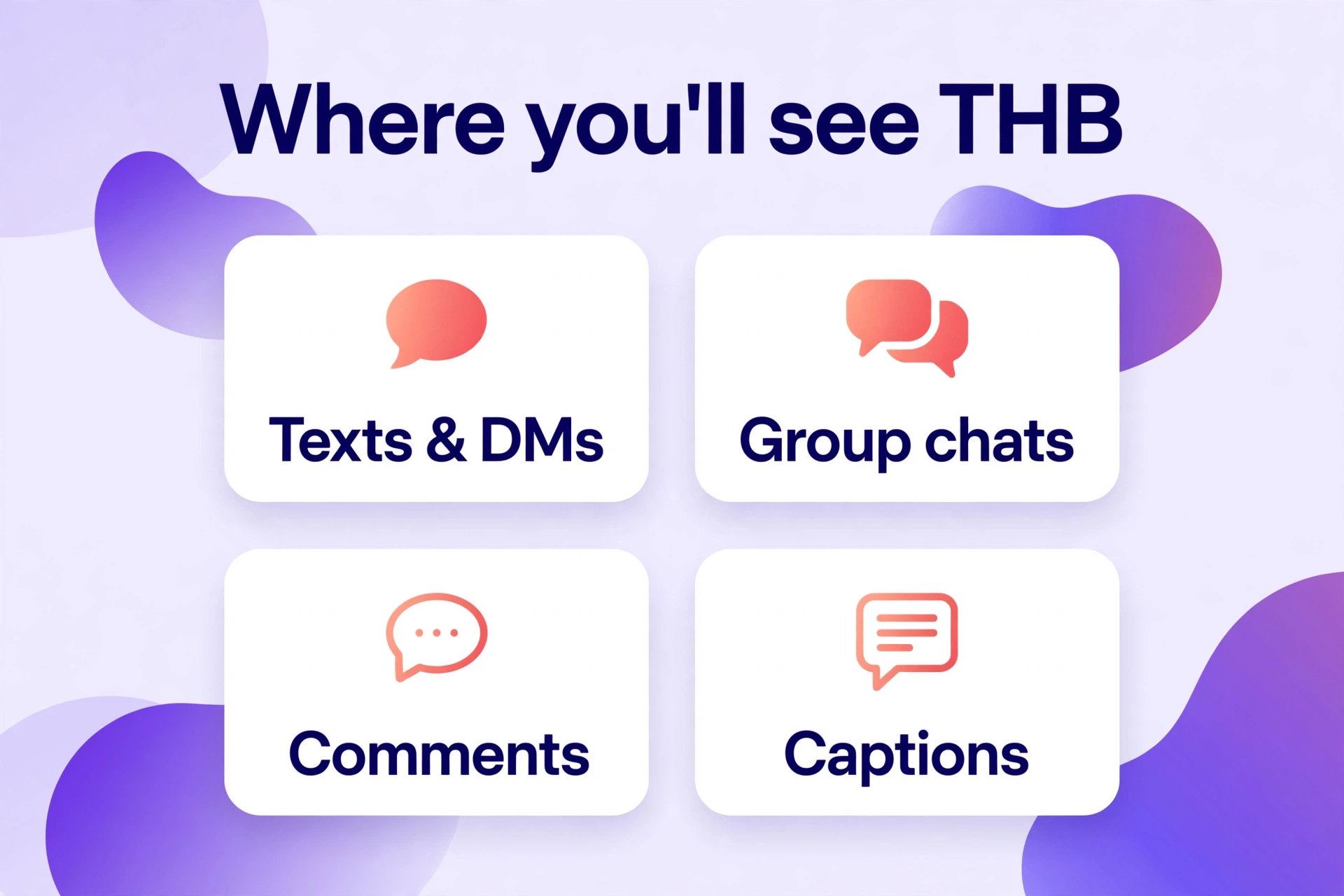 Where you'll see THB in texts: DMs, group chats, comments and captions.